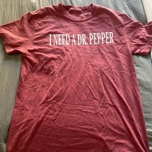 “I need a dr pepper” shirt